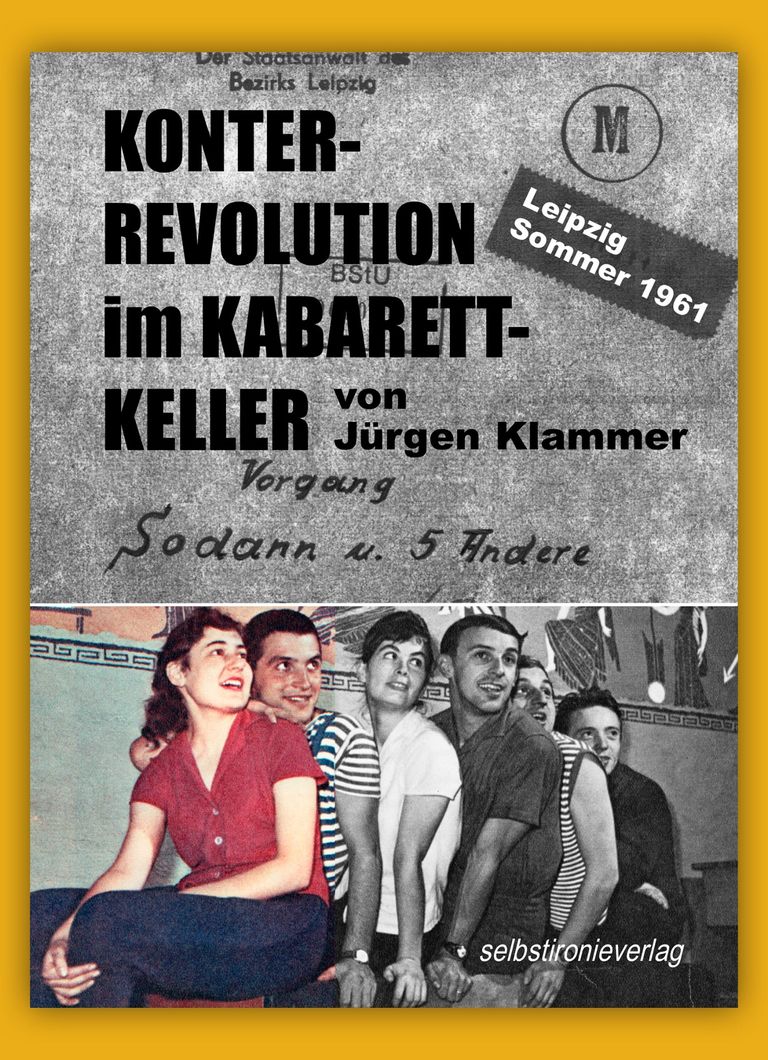 KONTERREVOLUTION im KABARETTKELLER Leipzig Sommer 1961 von Jürgen Klammer 